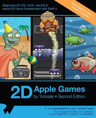 2D Apple Games by Tutorials Second Edition: Beginning 2D iOS, tvOS, macOS & watchOS Game Development with Swift 3 - Begbie, Caroline, and Berg, Mike, and Briscoe, Michael