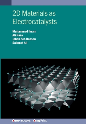 2D Materials as Electrocatalysts - Raza, Ali, and Zeb Hassan, Jahan, and Ikram, Muhammad
