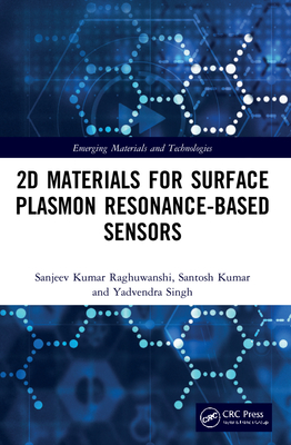 2D Materials for Surface Plasmon Resonance-based Sensors - Raghuwanshi, Sanjeev Kumar, and Kumar, Santosh, and Singh, Yadvendra