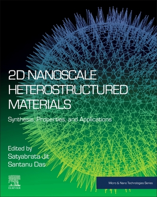 2D Nanoscale Heterostructured Materials: Synthesis, Properties, and Applications - Jit, Satyabrata (Editor), and Das, Santanu (Editor)