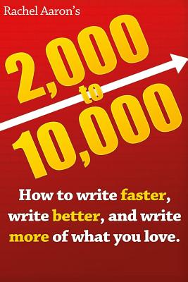 2k to 10k: Writing Faster, Writing Better, and Writing More of What You Love - Aaron, Rachel
