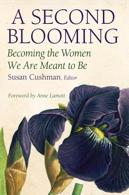 2nd Blooming - Cushman, Susan, and Lamott, Anne (Foreword by)