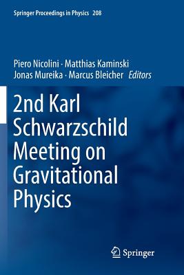 2nd Karl Schwarzschild Meeting on Gravitational Physics - Nicolini, Piero (Editor), and Kaminski, Matthias (Editor), and Mureika, Jonas (Editor)