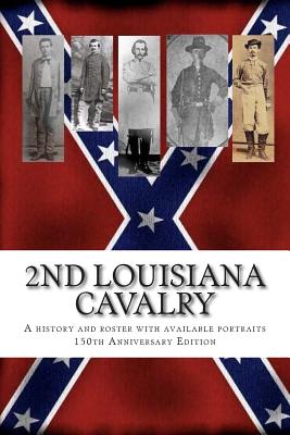 2nd Louisiana Cavalry: A short illustrated history of their action in Louisiana during the Civil War with roster and portraits. Released on the 150th anniversary of their participation in the Battle at Henderson Hill, Rapides Parish 1854 - March 21 - Decuir, Randy