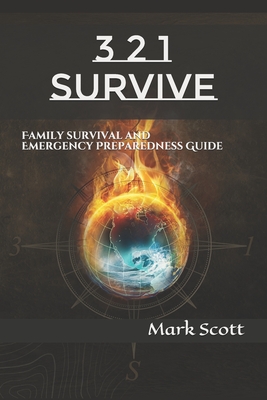 3 2 1 Survive: Family Survival and Emergency Preparedness Guide - Scott, Mark
