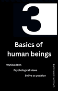 3 Basics of human beings: Physical laws Psychological views Believe as position