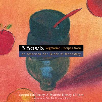 3 Bowls: Vegetarian Recipes from an American Zen Buddhist Monastery - Farrey, Edward, and O'Hara, Nancy