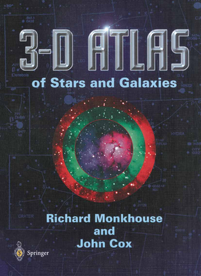 3-D Atlas of Stars and Galaxies - Monkhouse, Richard, and Cox, John, Professor