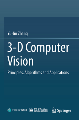 3-D Computer Vision: Principles, Algorithms and Applications - Zhang, Yu-Jin