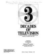 3 decades of television : a catalog of television programs acquired by the Library of Congress, 1949-1979 - Library of Congress. Motion Picture, Broadcasting, and Recorded Sound Division, and Rouse, Sarah, and Loughney, Katharine