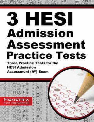 3 HESI Admission Assessment Practice Tests: Three Practice Tests for the HESI Admission Assessment (A2) Exam - Mometrix Nursing School Admissions Test Team (Editor)