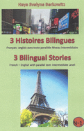 3 Histoires Bilingues 3 Bilingual Stories: Fran?ais- anglais avec texte parall?le-Niveau Interm?diaire French - English with parallel text- Intermediate Level