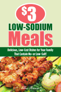 $3 Low-Sodium Meals: Delicious, Low-Cost Dishes for Your Family That Contain No--Or Low--Salt!
