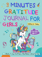 3 Minutes Gratitude Journal for Girls: The Unicorn Gratitude Journal For Girls: The 3 Minute,90 Day Gratitude and Mindfulness Journal for Kids Ages 4+ Children Happiness Notebook