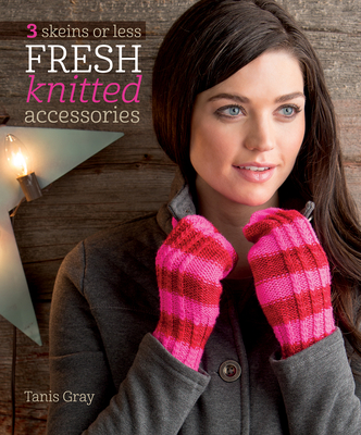 3 Skeins or Less: Fresh Knitted Accessories - Gray, Tanis