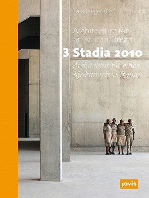 3 Stadia 2010: Architektur fur einen afrikanischen Traum - Jaeger, Falk (Editor)