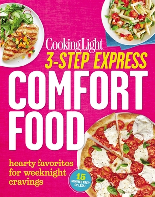 3-Step Express: Comfort Food: Hearty Favorites for Weeknight Cravings - The Editors of Cooking Light