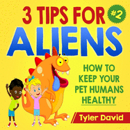 3 Tips For Aliens: How to KEEP your Pet Humans HEALTHY