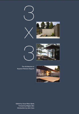 3 X 3: The Architecture of Suyama Peterson Deguchi - Ojeda, Oscar Riera (Editor), and Cava, J M (Introduction by), and Ban, Shigeru (Epilogue by)