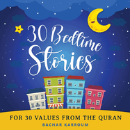 30 Bedtime Stories For 30 Values From the Quran: Islamic books for kids