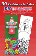 30 Christmas to Color DIY Bookmarks: Christmas Theme with Floral and Mandala Coloring Bookmarks