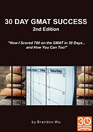 30 Day GMAT Success 2nd Edition: How I Scored 780 on the GMAT in 30 Days... and How You Can Too!