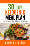 30 Day Ketogenic Meal Plan: The Ultimate Weight Loss Challenge