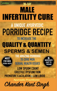 30-Day Male Infertility Cure: A Unique Ayurvedic Porridge Recipe To Increase The Quality & Quantity Of Sperm & Semen