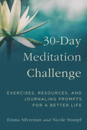 30-Day Meditation Challenge: Exercises, Resources, and Journaling Prompts for a Better Life