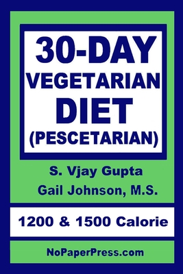 30-Day Vegetarian Diet: Pescetarian - Johnson, Gail, and Gupta, S Vjay