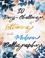 30 Days Challenge of Lettering and Modern Calligraphy: Learn hand lettering and brush lettering in 30 days - Caligraphy books for beginners