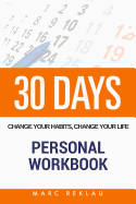 30 Days - Change Your Habits, Change Your Life Personal Workbook