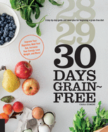 30 Days Grain-Free: A Day-By-Day Guide and Meal Plan for Beginning a Grain-Free Diet - Improve Your Digestion, Heal Your Gut, Increase Your Energy, Lose Weight, and More!