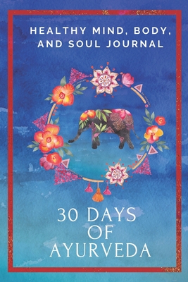 30 Days of Ayurveda: Ayurveda for Beginners: A Daily Journal, Planner ...