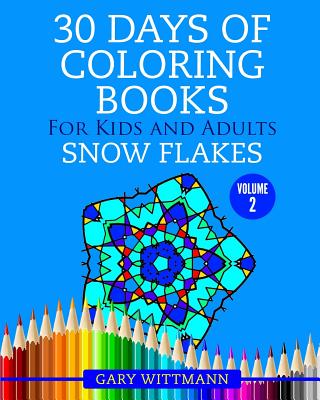 30 Days of Coloring Books for Kids and Adults Volume 2 Snowflakes: Snowflakes - Wittmann, Gary