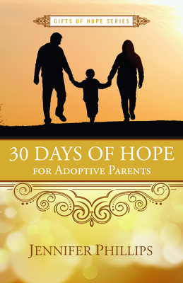 30 Days of Hope for Adoptive Parents - Phillips, Jennifer