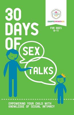30 Days of Sex Talks for Ages 8-11: Empowering Your Child with Knowledge of Sexual Intimacy - Educate Empower Kids, and Dina, Alexander