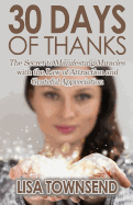 30 Days of Thanks: The Secret to Manifesting Miracles with the Law of Attraction and Grateful Appreciation