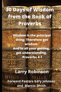 30 Days of Wisdom from the Book of Proverbs: Wisdom is the Principle thing, therefore get wisdom. And with all your getting, get understanding Proverbs 4:7