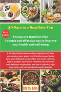 30 Days to a Healthier You: Fitness and Nutrition Plan: A simple and effective way to improve your health and well-being