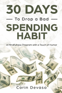 30 Days to Drop a Bad Spending Habit: A Mindfulness Program with a Touch of Humor