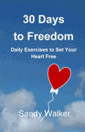 30 Days to Freedom: Daily Exercises to Set Your Heart Free