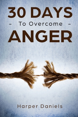 30 Days to Overcome Anger - Devaso, Corin, and Tindell, Logan, and Daniels, Harper
