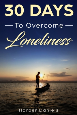 30 Days to Overcome Loneliness: A Mindfulness Program with a Touch of Humor - Devaso, Corin, and Tindell, Logan, and Daniels, Harper