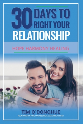 30 Days to Right Your Relationship: Hope Healing Harmony - O'Donohue Lcpc, Tim a