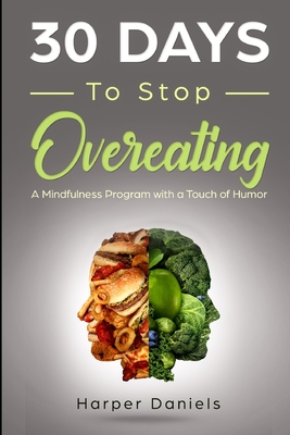 30 Days to Stop Overeating: A Mindfulness Program with a Touch of Humor - Devaso, Corin, and Tindell, Logan, and Daniels, Harper