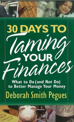 30 Days to Taming Your Finances: What to Do (and Not Do) to Better Manage Your Money - Pegues, Deborah Smith