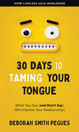 30 Days to Taming Your Tongue: What You Say (and Don't Say) Will Improve Your Relationships