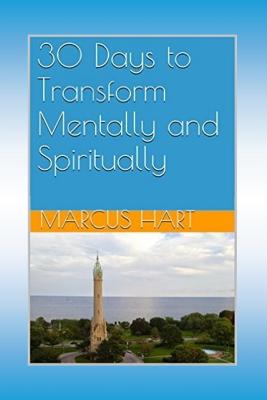 30 Days to Transform Mentally and Spiritually - Hart, Marcus