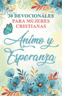 30 Devocionales para Mujeres Cristianas ?nimo y Esperanza: Spanish Devotionals for Women